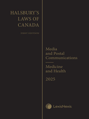 cover image of Halsbury's Laws of Canada – Media and Postal Communications (2025 Reissue) / Medicine and Health (2025 Reissue)